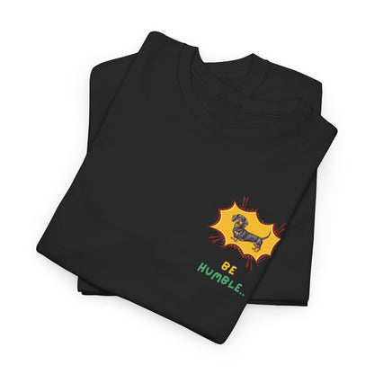 Be Humble Dachshund T-Shirt