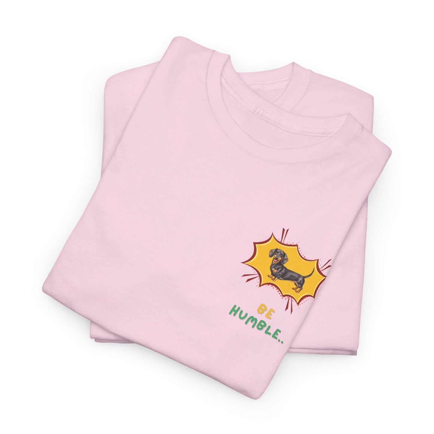 Be Humble Dachshund T-Shirt