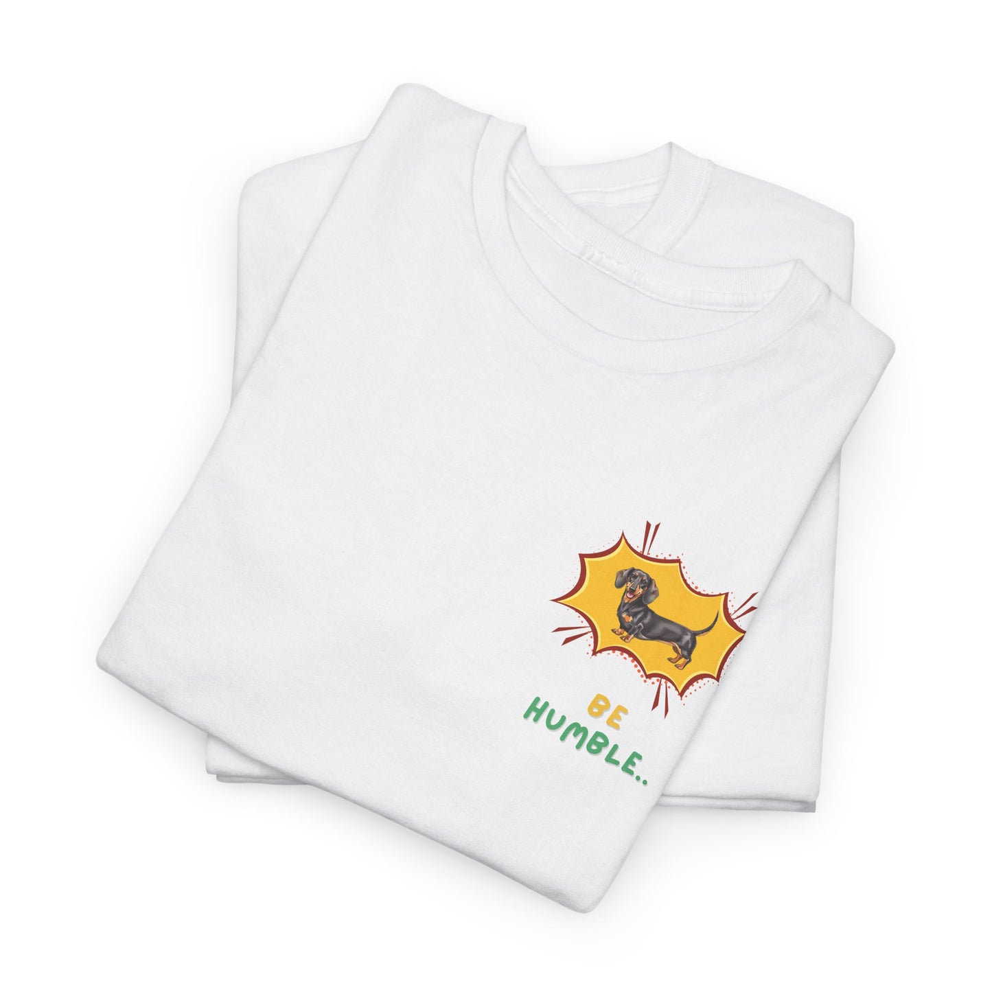 Be Humble Dachshund T-Shirt