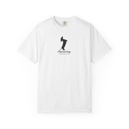 White t-shirt with black I may be long, but my patience is short 