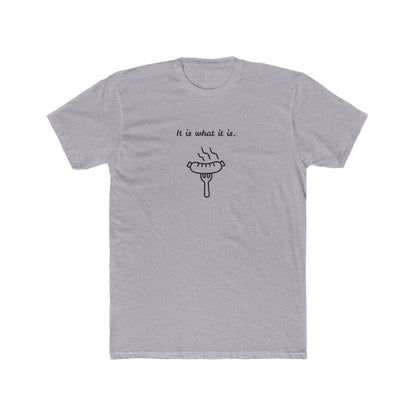 grey it is what it is  sausage T-shirt 