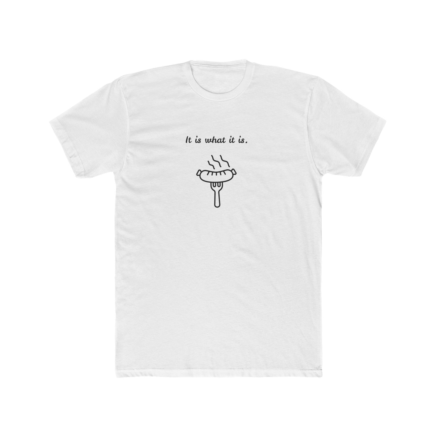it is what it is white sausage T-shirt 
